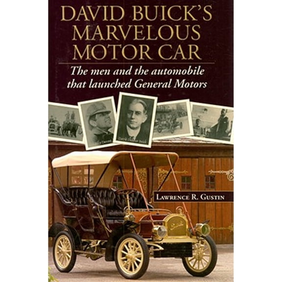 Pre-Owned David Buick's Marvelous Motorcar: The Men and the Automobile That Launched General Motors (Hardcover) 0978626907 9780978626907