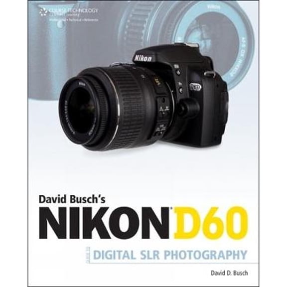 David Busch's Nikon D60 Guide to Digital SLR Photography (Paperback) by David D Busch