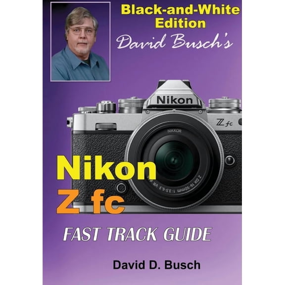 David Busch's Nikon Z fc FAST TRACK GUIDE Black & White Edition, (Paperback)