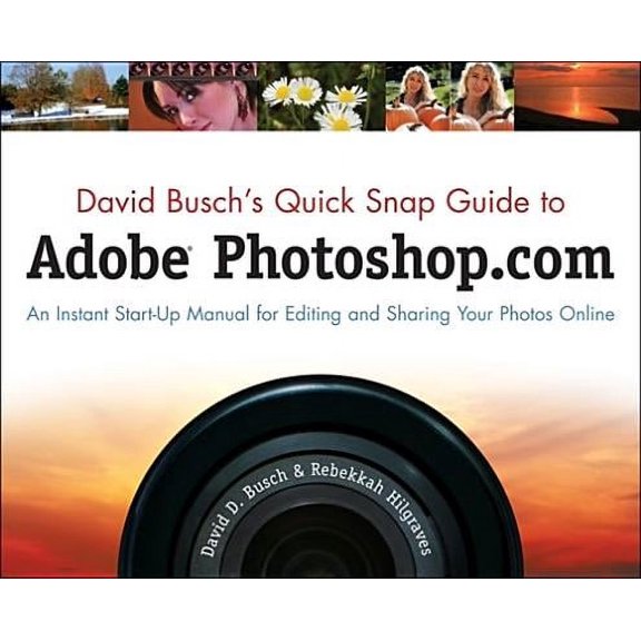 David Busch's Quick Snap Guide to Adobe Photoshop.com : An Instant Start-Up Manual for Editing and Sharing Your Photos Online (Paperback)