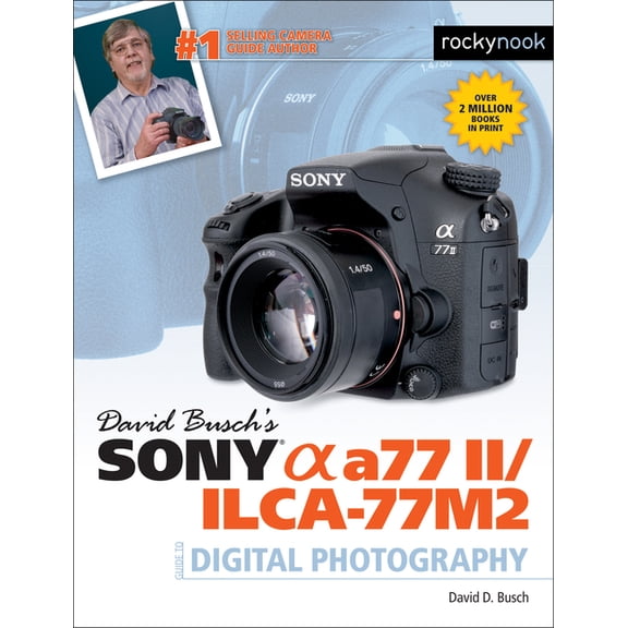 The David Busch Camera Guide David Busch's Sony Alpha A77 II/Ilca-77m2 Guide to Digital Photography, (Paperback)