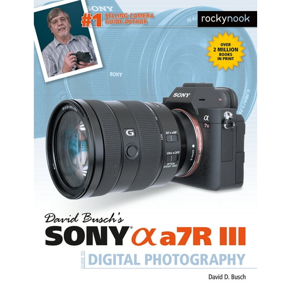 The David Busch Camera Guide David Busch's Sony Alpha A7r III Guide to Digital Photography, (Paperback)