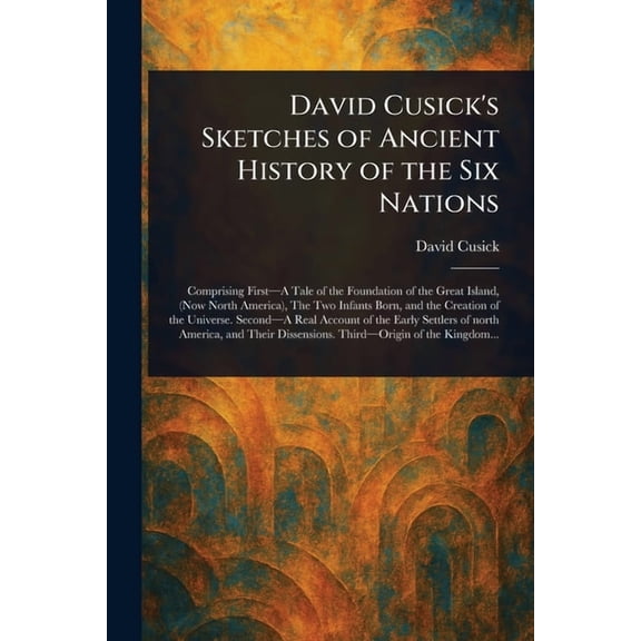 David Cusick's Sketches of Ancient History of the Six Nations, (Paperback)