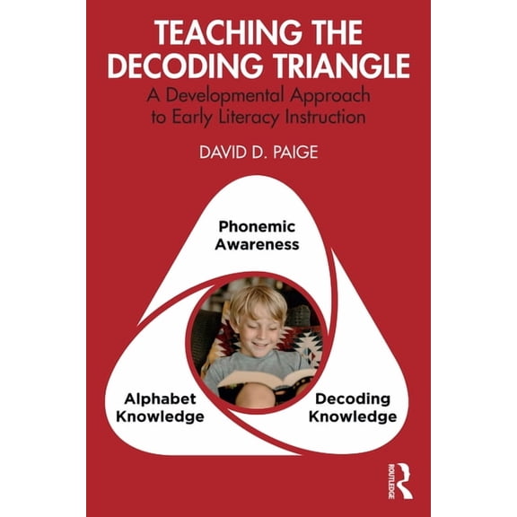 Teaching the Decoding Triangle: A Developmental Approach to Early Literacy Instruction, (Paperback)