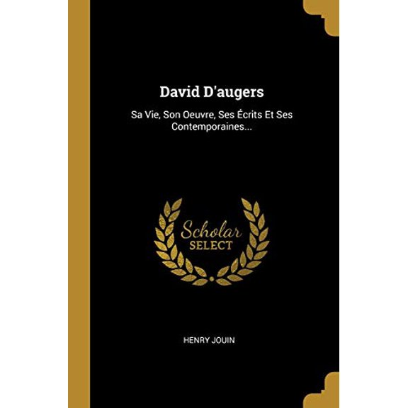 David dAugers: Sa Vie, Son Oeuvre, Ses crits Et Ses Contemporaines. French Edition Paperback 0341221325 9780341221326 Henry Jouin