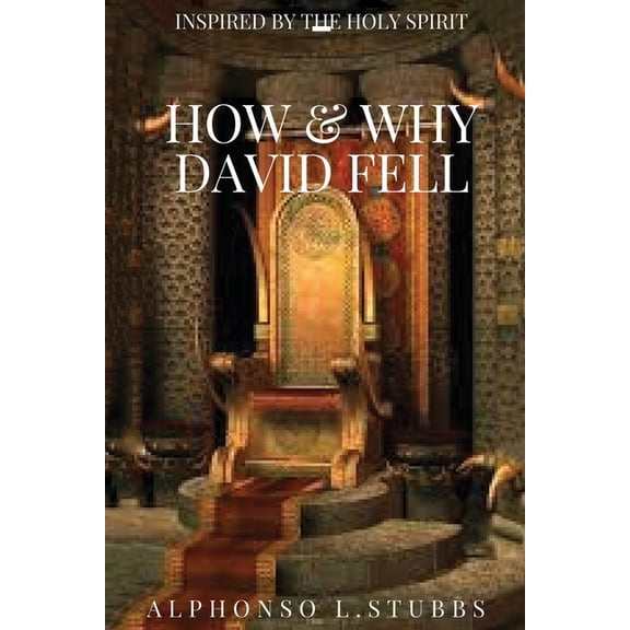 How And Why David Fell: This book will help the reader to know and understand the reason for which GOD has blessed or entrusted them with wealth. Paperback 1712580493 9781712580493 Mr Alphonso l Stu