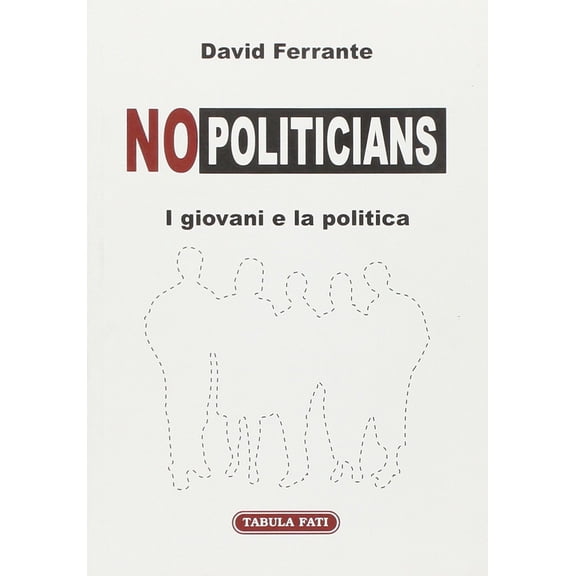 David Ferrante,G. Di Francesco No-politicians. I giovani e la politica (Paperback)