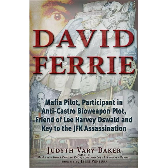 David Ferrie: Mafia Pilot, Participant in Anti-Castro Bioweapon Plot, Friend of Lee Harvey Oswald and Key to the JFK Ass, (Paperback)
