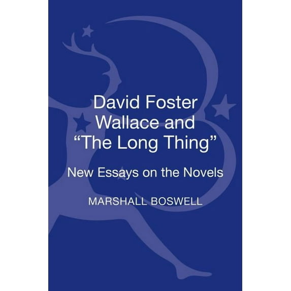 David Foster Wallace and the Long Thing: New Essays on the Novels, (Hardcover)
