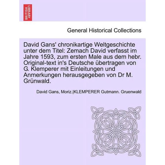 David Gans' Chronikartige Weltgeschichte Unter Dem Titel: Zemach David Verfasst Im Jahre 1593, Zum Ersten Male Aus Dem H, (Paperback)