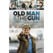 David Grann,Marco Sartori Old man & the gun. Il vecchio e la pistola e altre storie Paperback