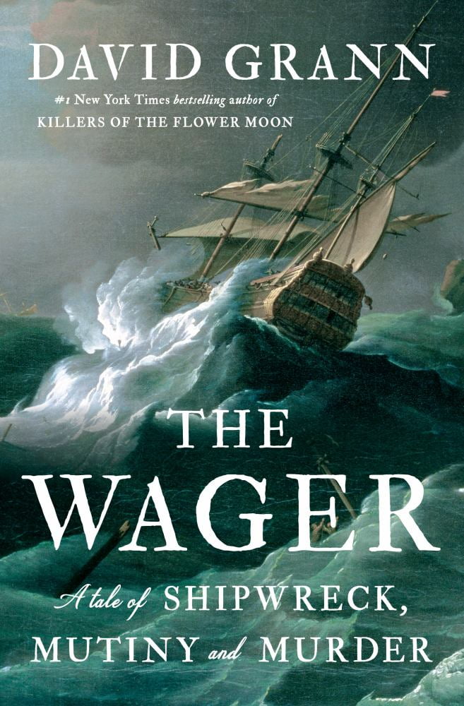 David Grann: The Wager: A Tale of Shipwreck, Mutiny and Murder (Hardcover)