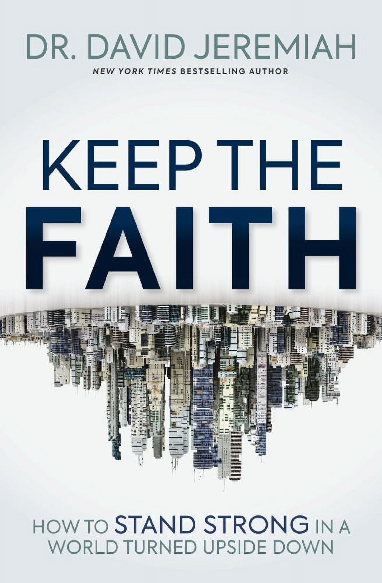 David Jeremiah: Keep the Faith: How to Stand Strong in a World Turned Upside-Down (Paperback)