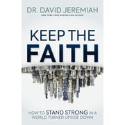 Keep the Faith How to Stand Strong in a World Turned Upside-Down Paperback