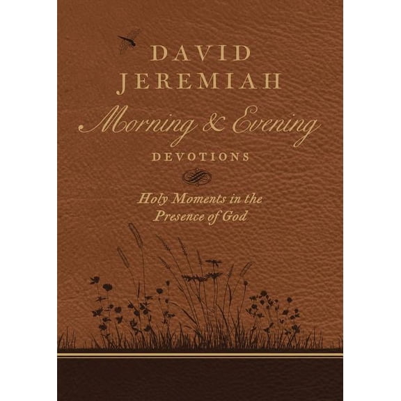 David Jeremiah Morning and Evening Devotions: Holy Moments in the Presence of God, (Hardcover)
