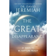 David Jeremiah The Great Disappearance 31 Ways to Be Rapture Ready Hardcover