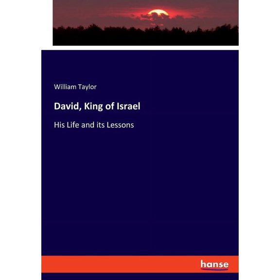 David, King of Israel: His Life and its Lessons, (Paperback)
