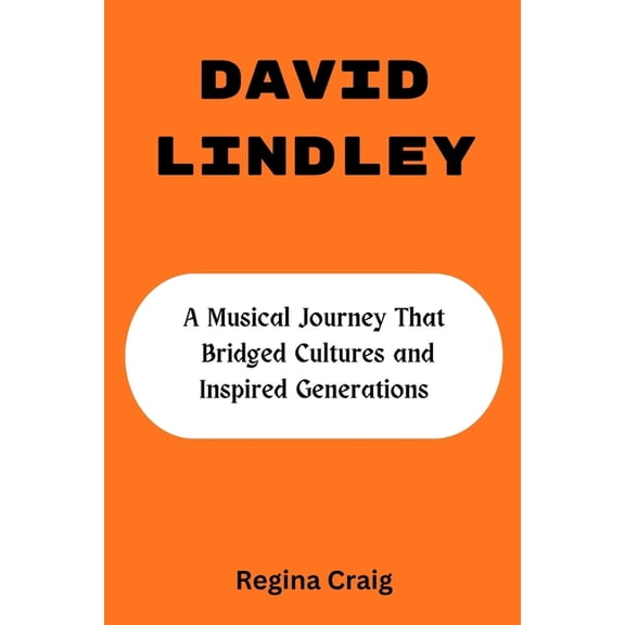 David Lindley: A Musical Journey That Bridged Cultures And Inspired Generations, (Paperback)
