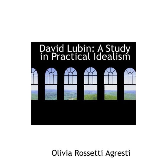 David Lubin: A Study in Practical Idealism (Paperback)
