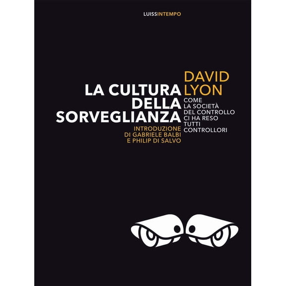David Lyon,Gabrie La cultura della sorveglianza. Come la societ del controllo ci h (Paperback)