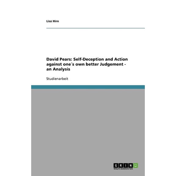 David Pears : Self-Deception and Action against ones own better Judgement - an Analysis (Paperback)