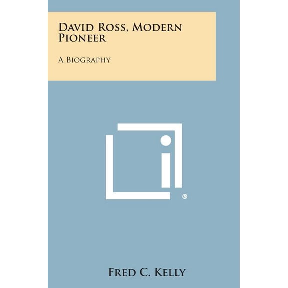 David Ross, Modern Pioneer : A Biography