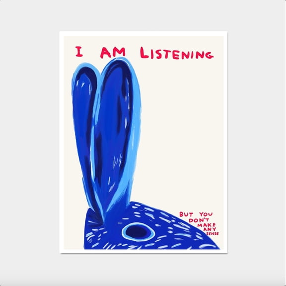 David Shrigley. I Am Listening. David Shrigley Print. Kitchen . Living Room Wall Art. Quote Wall Art. Limited Exhibition Poster , Poster Print Only