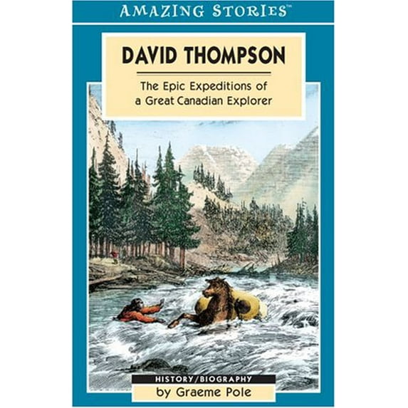 Pre-Owned David Thompson: The Epic Expeditions of a Great Canadian Explorer (Amazing Stories) (Paperback) 1551539721 9781551539720