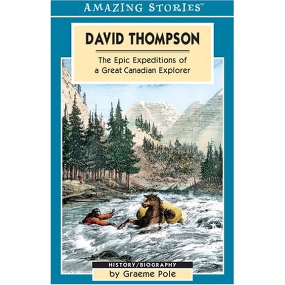 Pre-Owned David Thompson: The Epic Expeditions of a Great Canadian Explorer (Amazing Stories) (Paperback) 1551539721 9781551539720