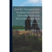 David Thompsons Narrative of His Explorations in Western America 1784-1812, Hardcover