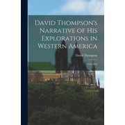 David Thompsons Narrative of His Explorations in Western America 1784-1812, Paperback