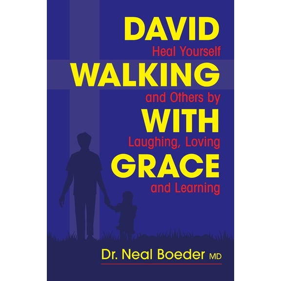 David Walking with Grace: Heal Yourself and Others by Laughing, Loving and Learning, (Paperback)