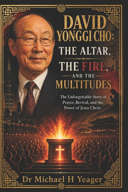 David Yonggi Cho: THE ALTAR, THE FIRE, AND THE MULTITUDES: The Unforgettable Story of Prayer, Revival, and the Power of , (Paperback)