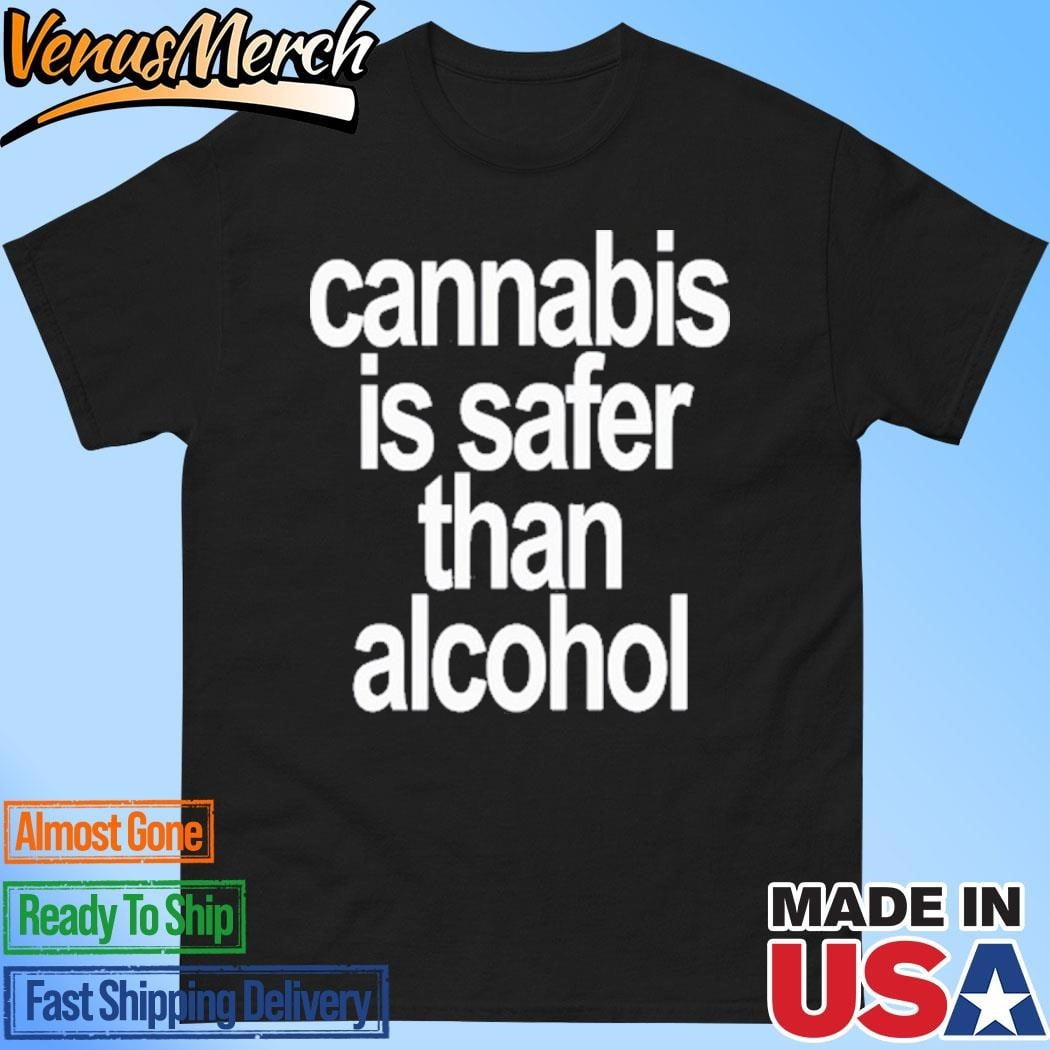Daviddinenbergcannabisissaferthanalcoholshirt