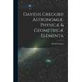 thumbnail image 1 of Davidis Gregorii Astronomiæ, Physicæ & Geometricæ Elementa (Paperback), 1 of 1