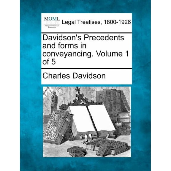 Davidson's Precedents and forms in conveyancing. Volume 1 of 5, (Paperback)