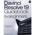 thumbnail image 1 of Davinci Resolve 19 Guidebook for Beginners: The Comprehensive Guide to Mastering Video Editing and Visual Effects, (Paperback), 1 of 1
