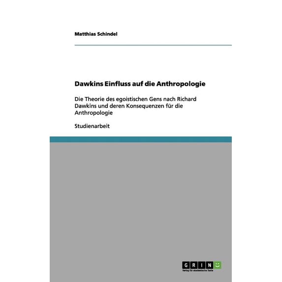 Dawkins Einfluss auf die Anthropologie : Die Theorie des egoistischen Gens nach Richard Dawkins und deren Konsequenzen für die Anthropologie (Paperback)