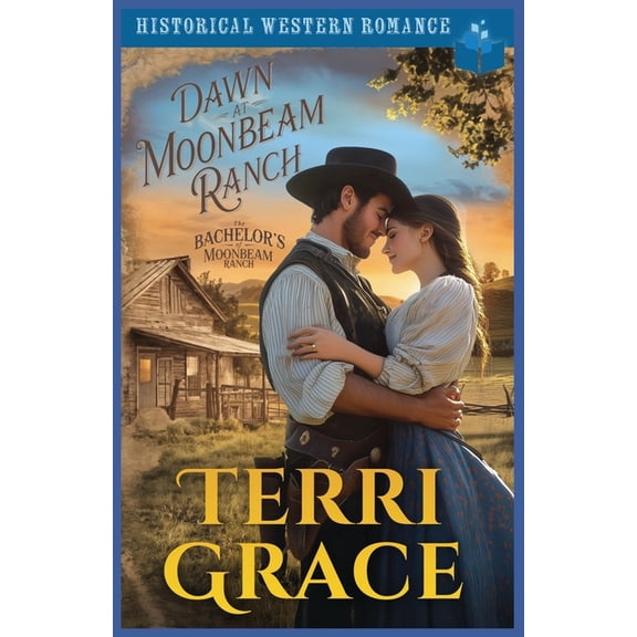 The Bachelor's of Moonbeam Ranch Dawn at Moonbeam Ranch: Historical Western Romance, Book 3, (Paperback)