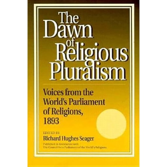 Pre-Owned Dawn of Religious Pluralism: Voices From the World's Parliament of Religions, 1893 (Hardcover) 0812692225 9780812692228