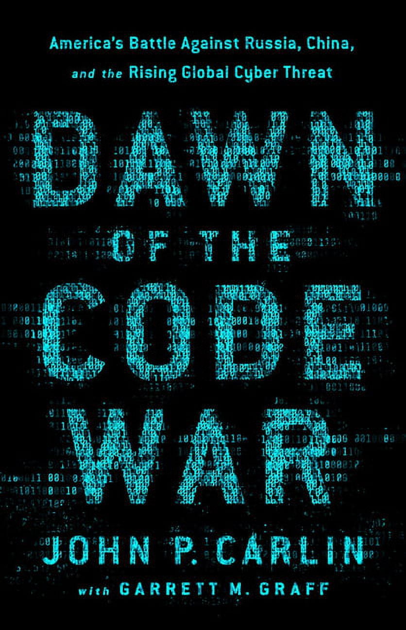 Dawn of the Code War : America's Battle Against Russia, China, and the ...