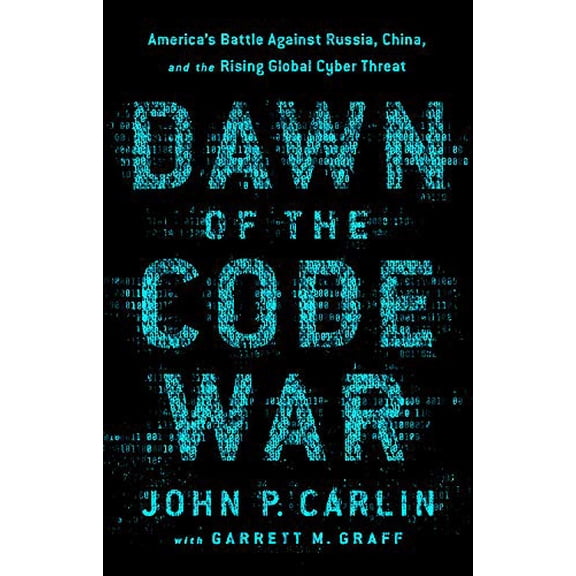 Pre-Owned Dawn of the Code War: America's Battle Against Russia, China, and the Rising Global Cyber Threat (Paperback) 1541773845 9781541773844