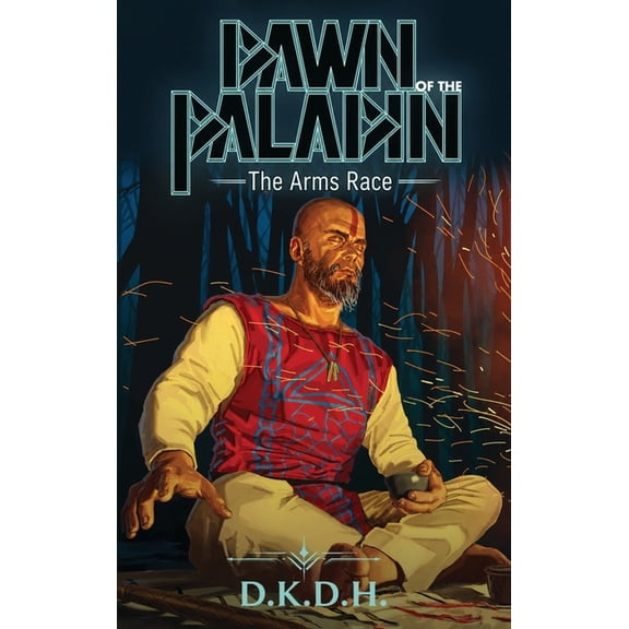 Dawn of the Paladin Dawn of the Paladin: The Arms Race, Book 1, (Hardcover)