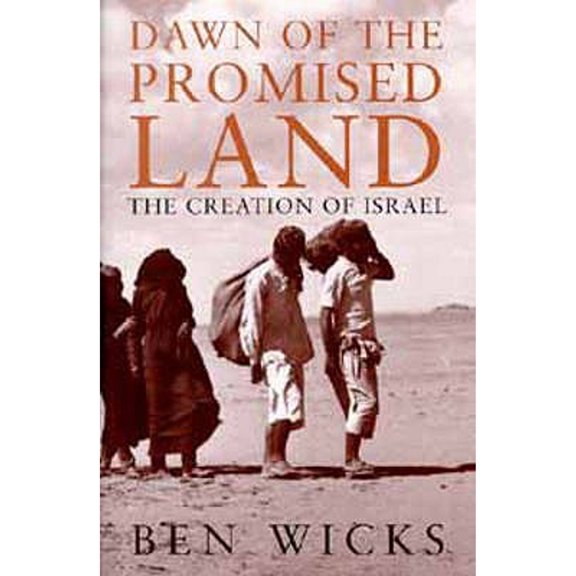 Pre-Owned Dawn of the Promised Land: Creation Israel (Hardcover 9780747532927) by Ben Wicks