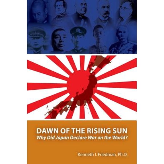 Dawn of the Rising Sun: Why Did Japan Declare War on the World? (Paperback)