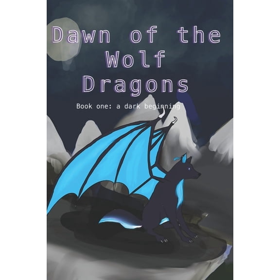 Dawn of the Wolf Dragons: A Dark Beginning #1 (Paperback)