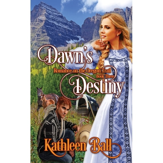 Romance on the Oregon Trail: Dawn's Destiny: A Christian Romance (Paperback)