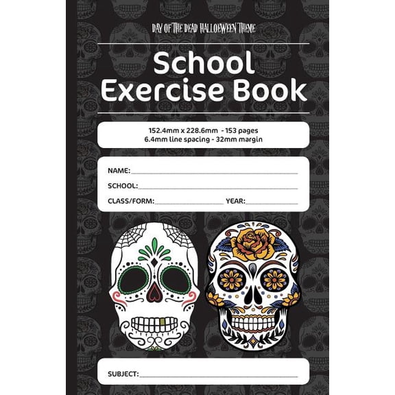Day of the Dead Halloween Theme School Exercise Book: 152.4mm x 228.6mm - 153 pages, 6.4mm line spacing - 32mm margin. A must have for all students serious about education (Paperback)