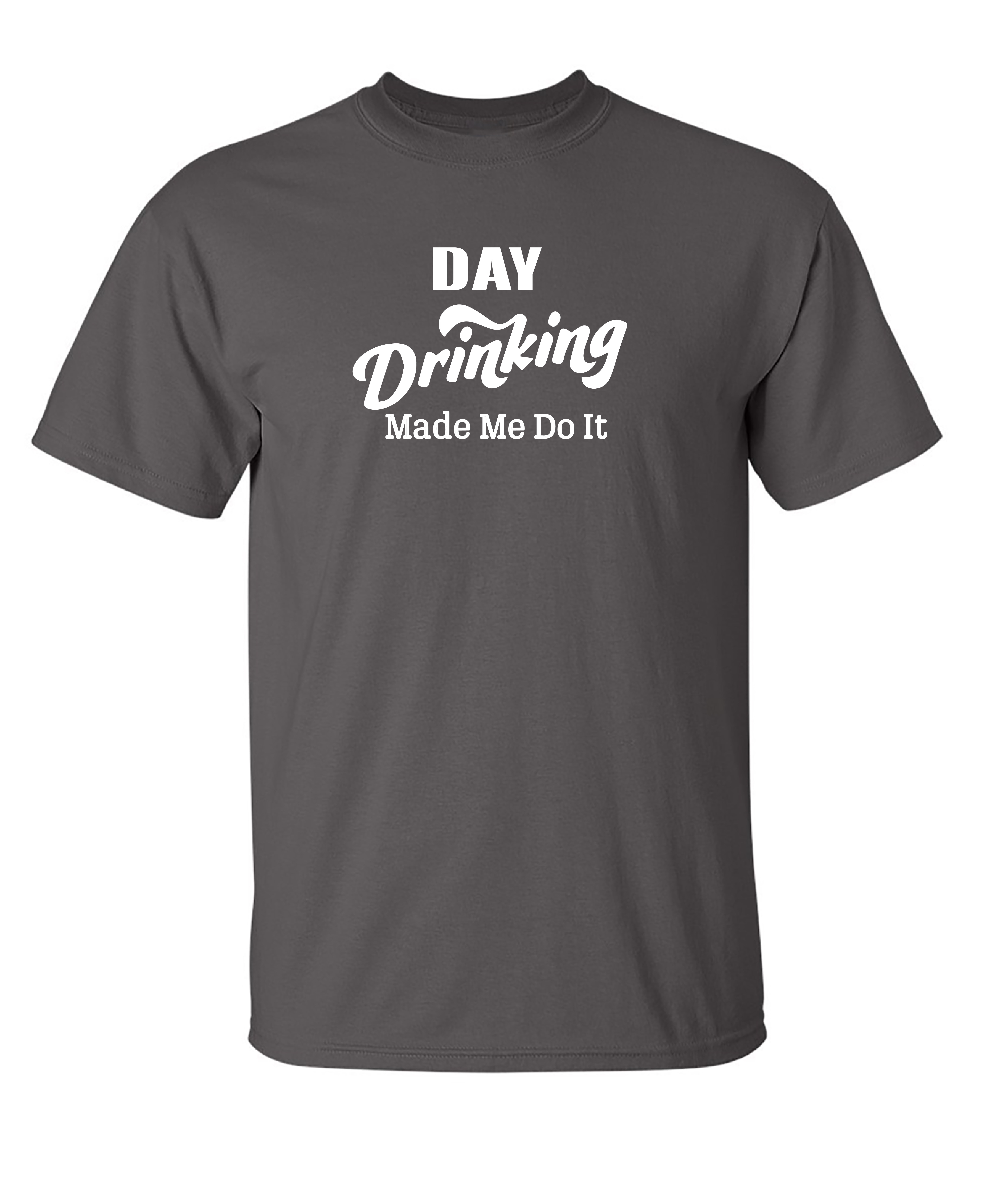 Funny Day Drinking Made Me Do It T-Shirt Funny Day Drinking Made Me Do It T-Shirt