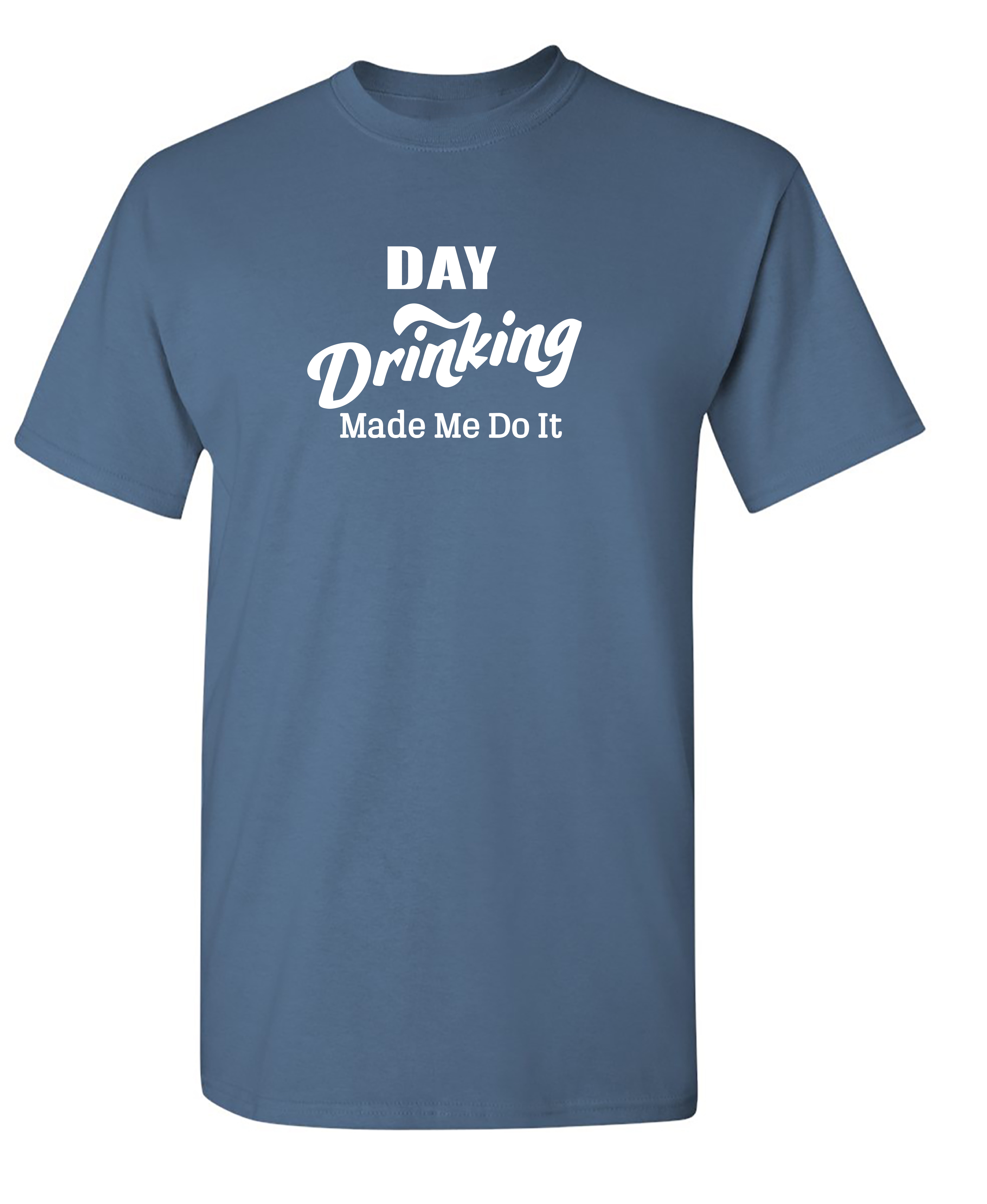 Funny Day Drinking Made Me Do It T-Shirt Funny Day Drinking Made Me Do It T-Shirt